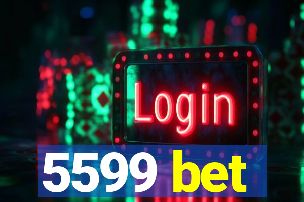 5599 bet